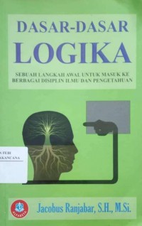 Image of Dasar-Dasar Logika : Sebuah Langkah Awal Untuk Masuk Ke Berbagai Disiplin Ilmu dan Pengetahuan