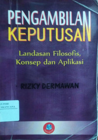 Image of Pengambilan Keputusan : Landasan Filosofis, Konsep Aplikasi